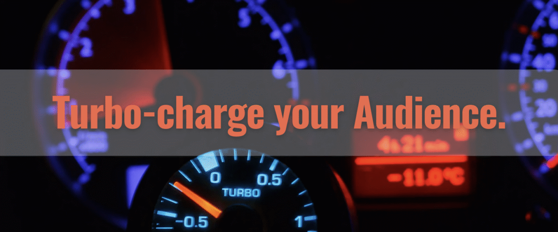 Turbo Charge Your Audience